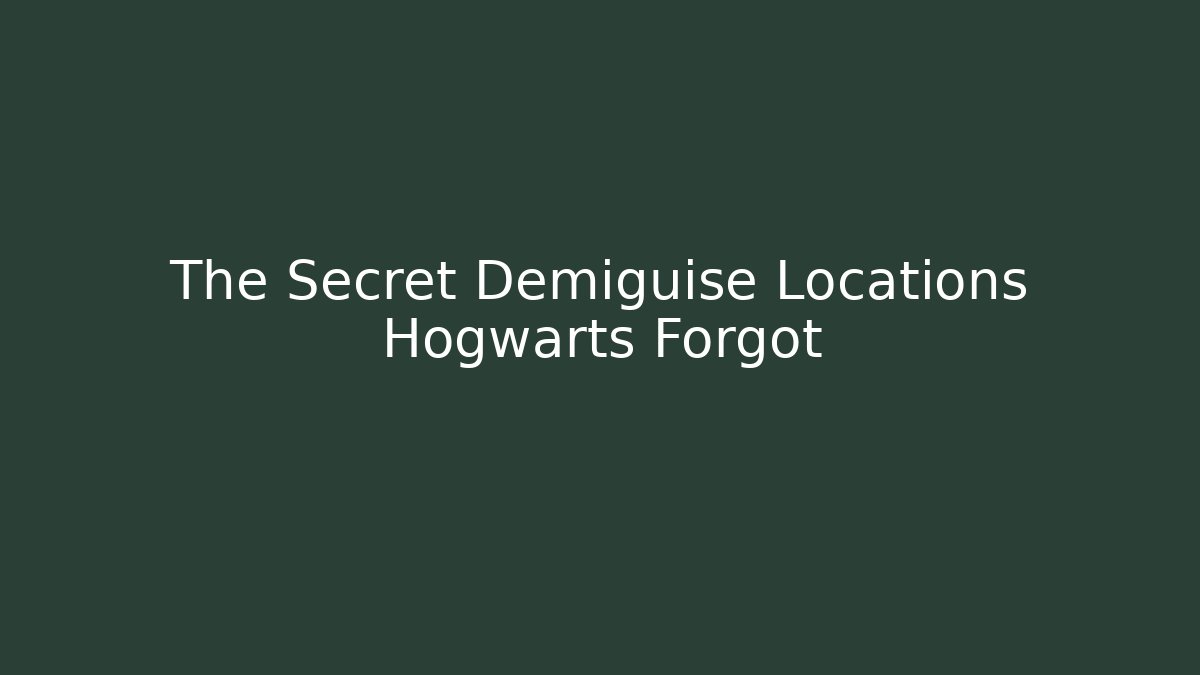 The Secret Demiguise Locations Hogwarts Forgot