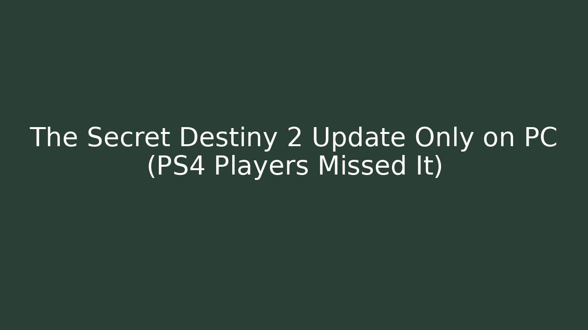 The Secret Destiny 2 Update Only on PC (PS4 Players Missed It)