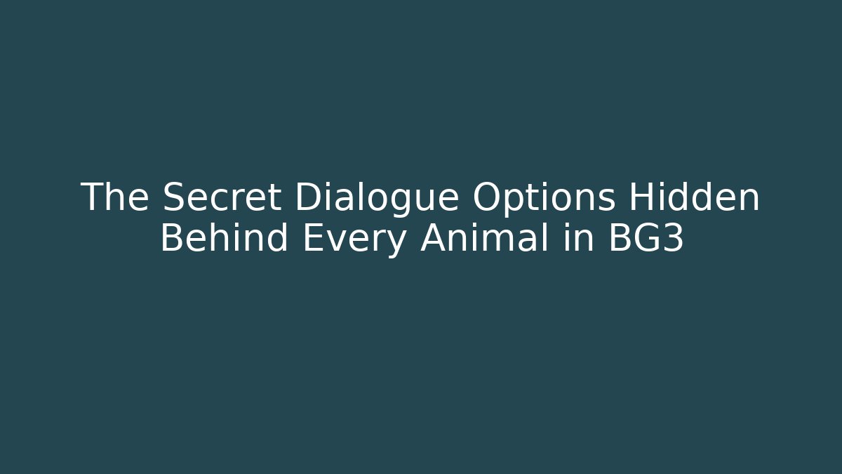 The Secret Dialogue Options Hidden Behind Every Animal in BG3