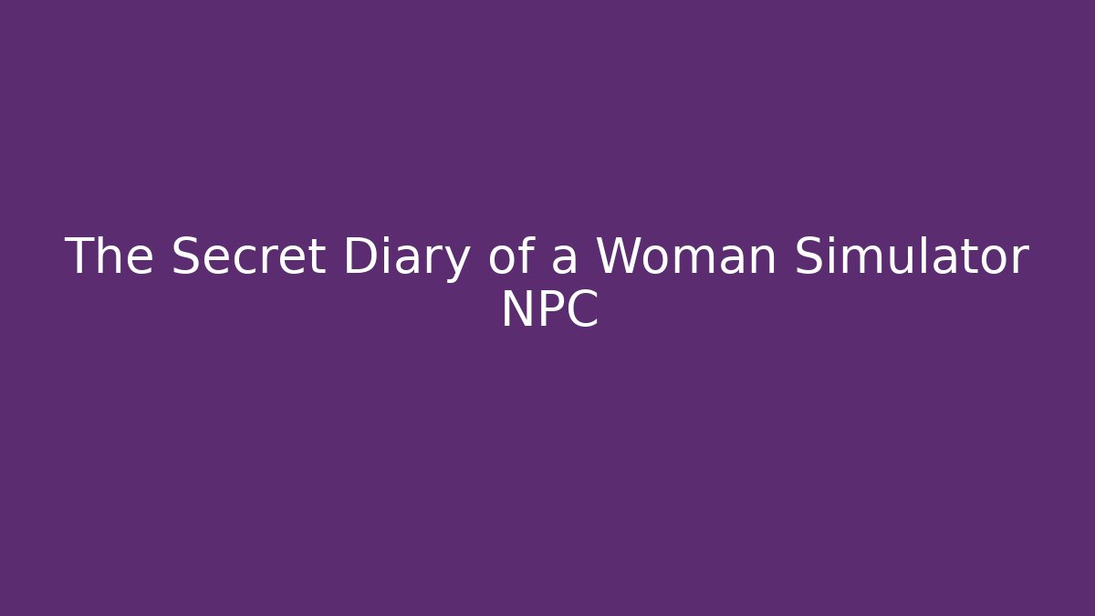 The Secret Diary of a Woman Simulator NPC