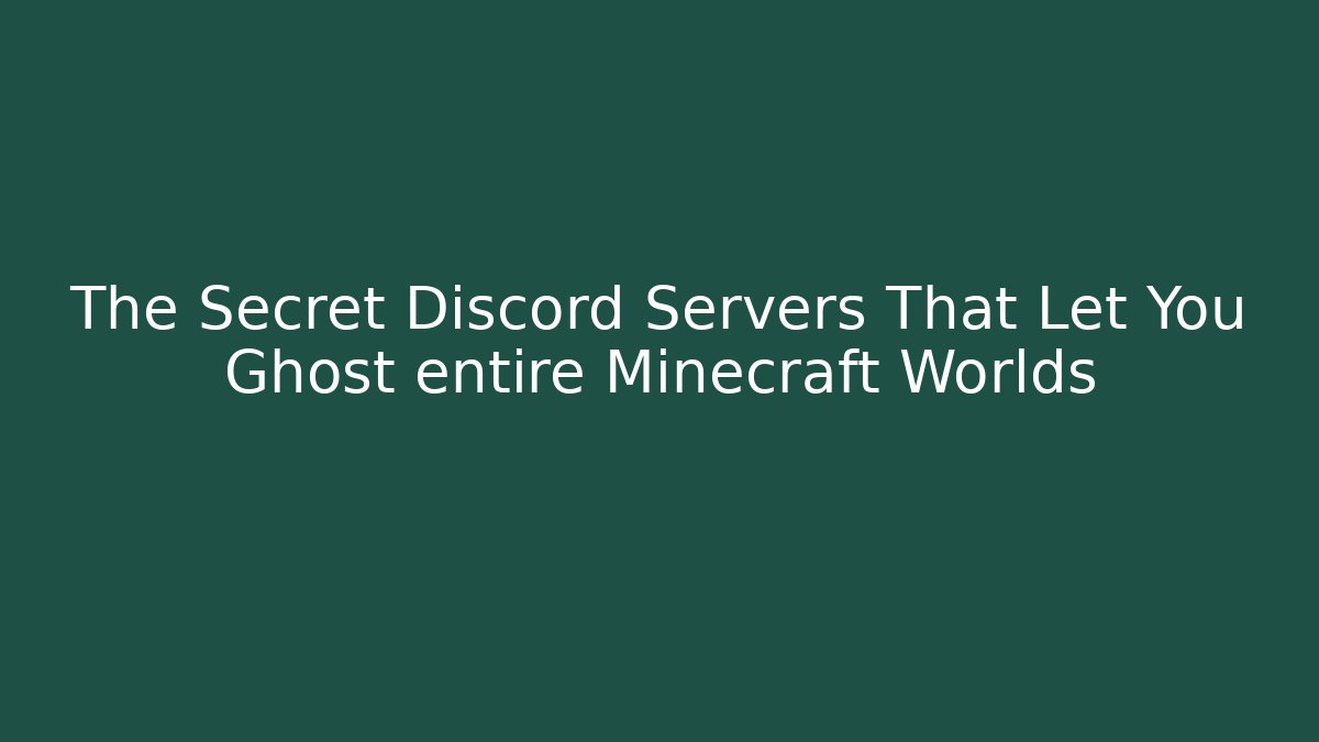 The Secret Discord Servers That Let You Ghost entire Minecraft Worlds