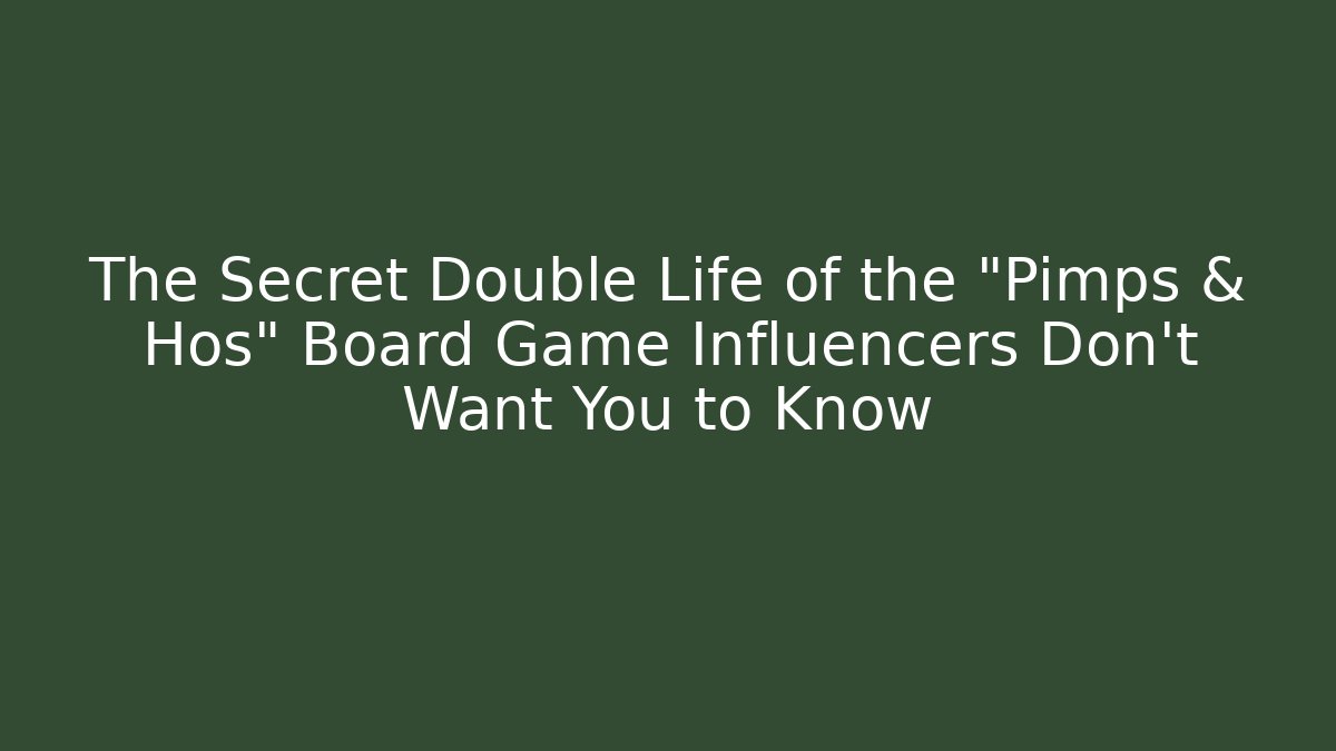 The Secret Double Life of the "Pimps & Hos" Board Game Influencers Don't Want You to Know