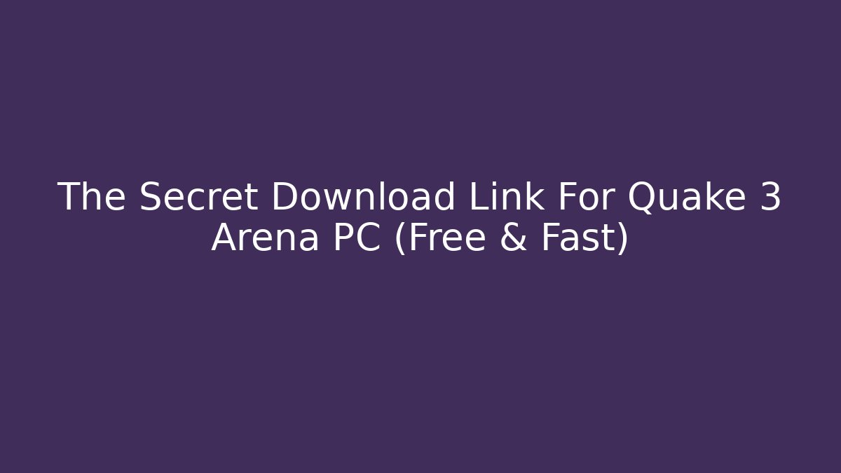 The Secret Download Link For Quake 3 Arena PC (Free & Fast)