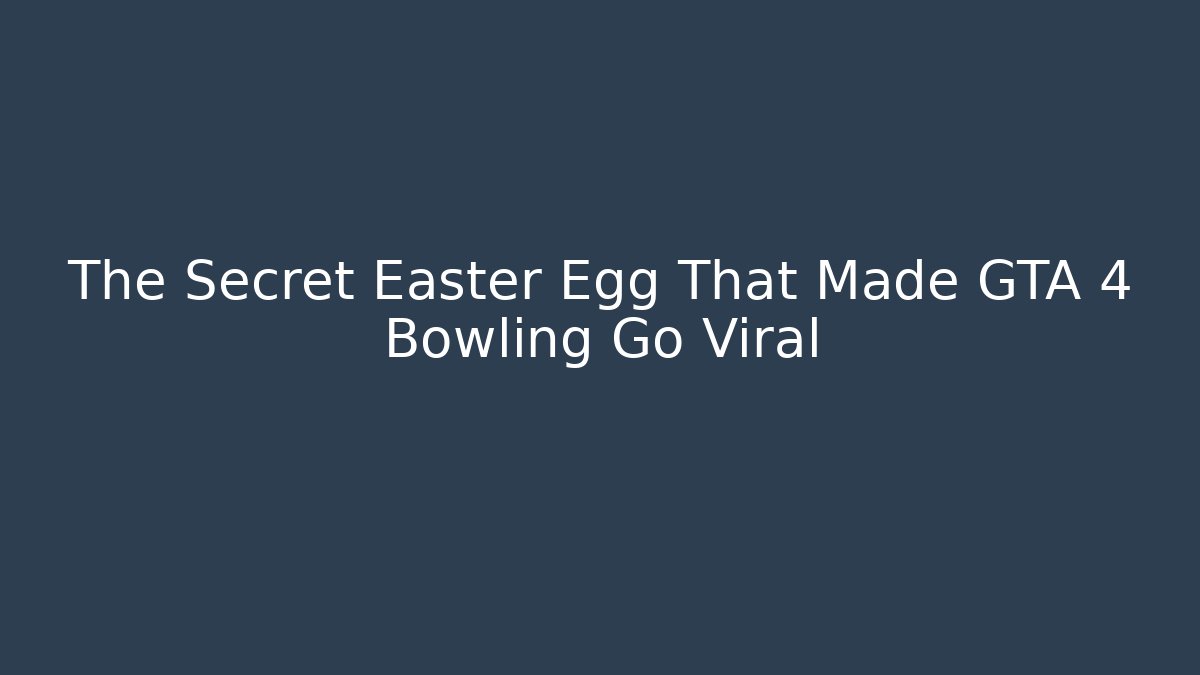 The Secret Easter Egg That Made GTA 4 Bowling Go Viral - Create More Assets
