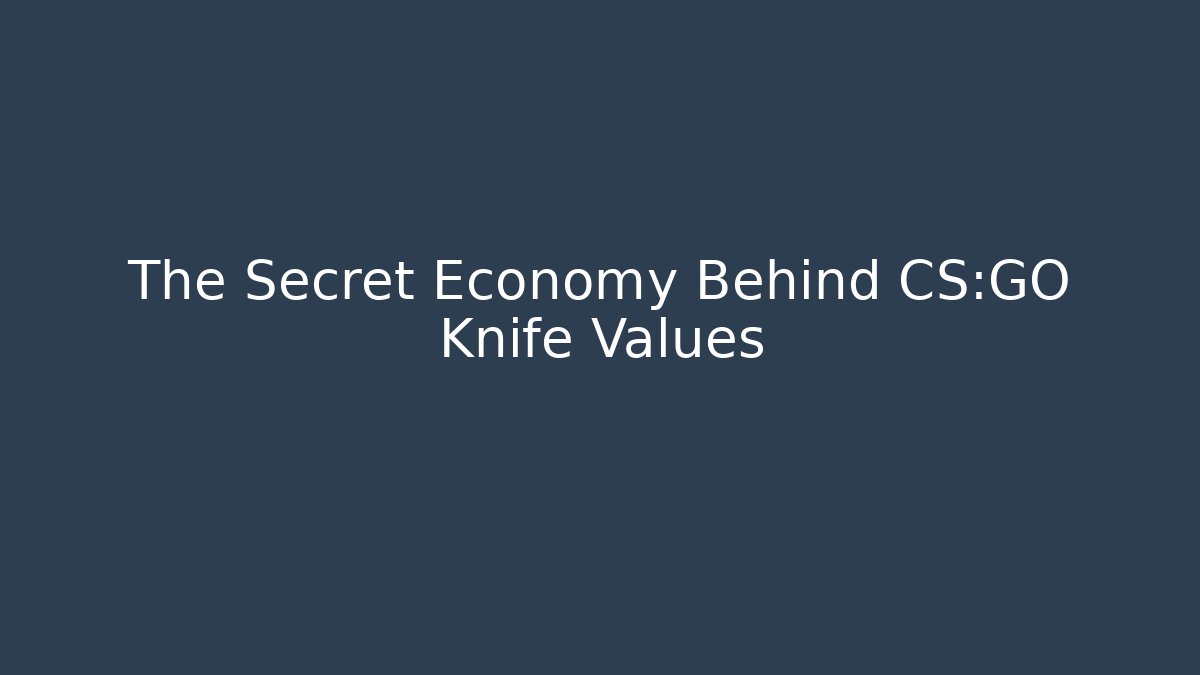 The Secret Economy Behind CS:GO Knife Values