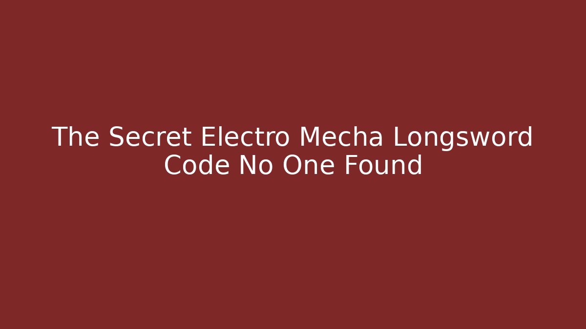The Secret Electro Mecha Longsword Code No One Found - Create More Assets