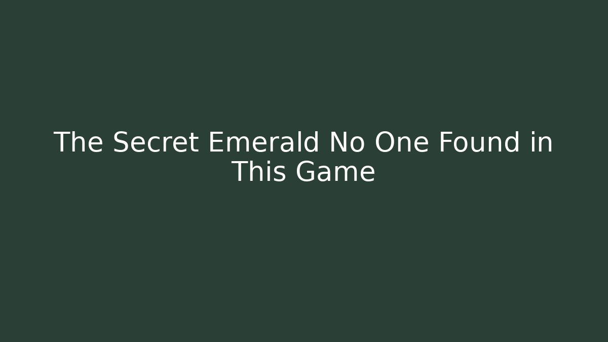 The Secret Emerald No One Found in This Game