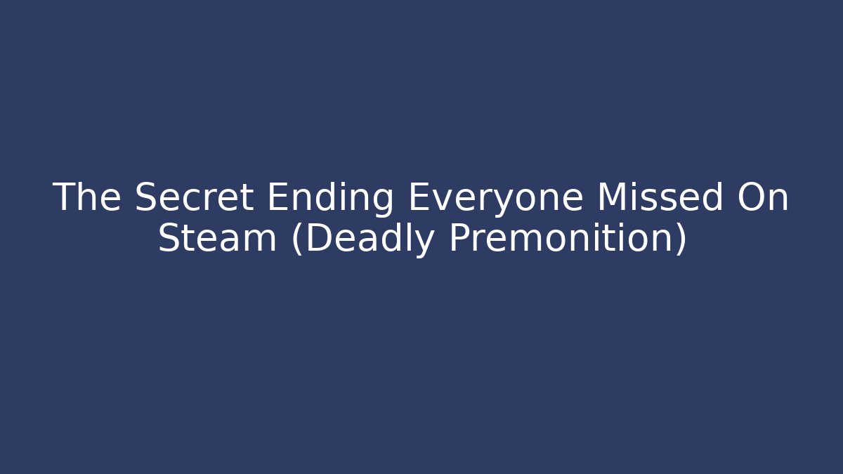 The Secret Ending Everyone Missed On Steam (Deadly Premonition)