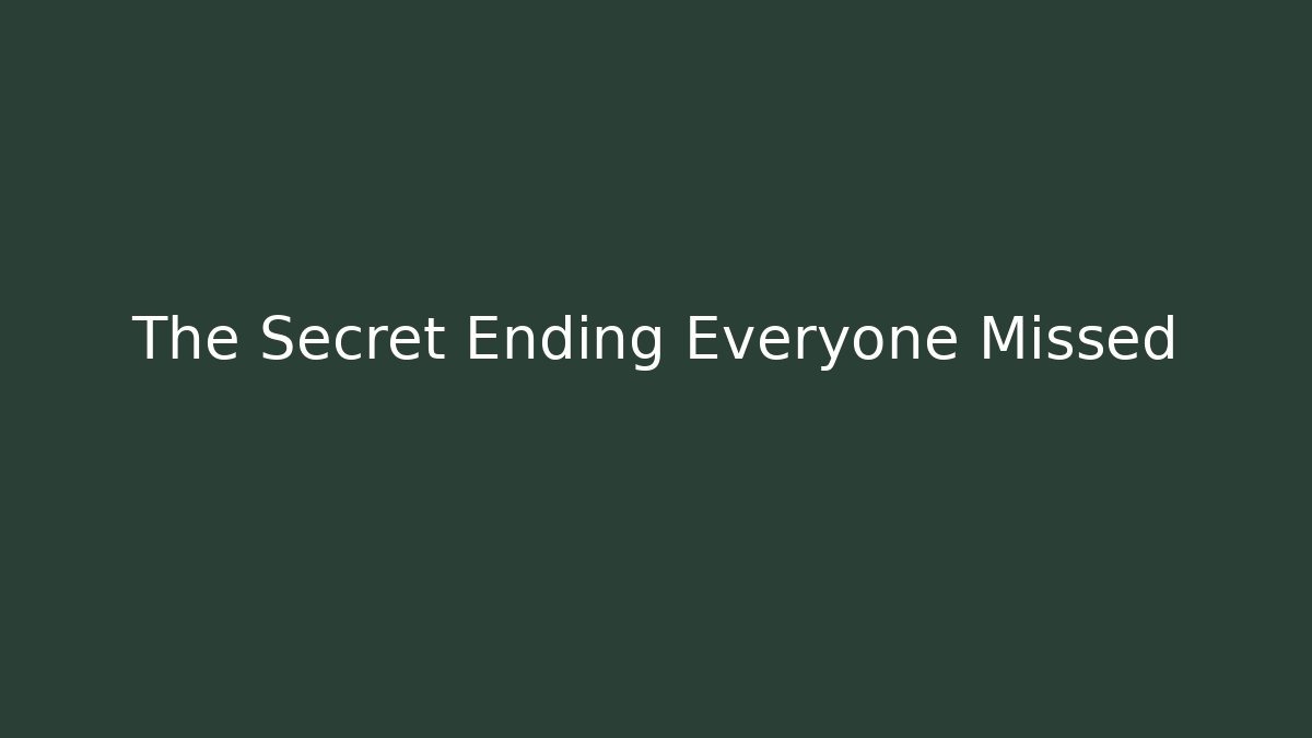 The Secret Ending Everyone Missed
