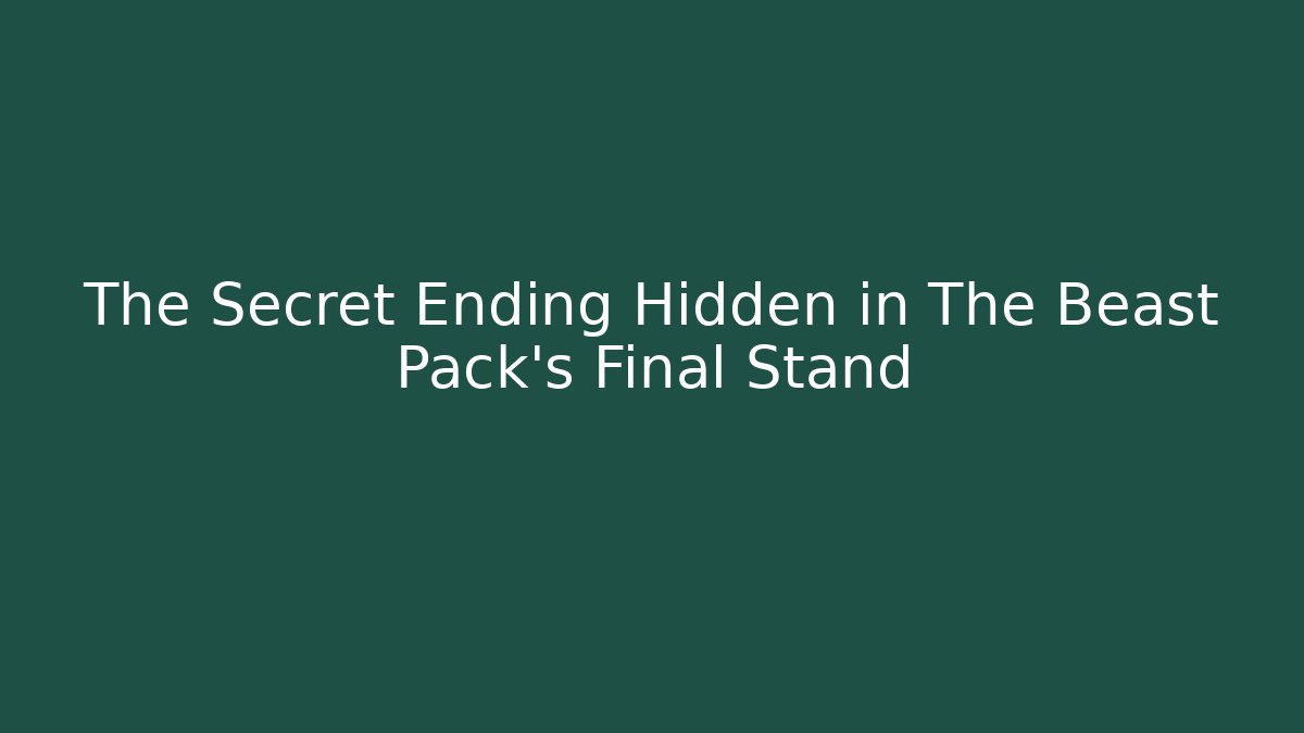 The Secret Ending Hidden in The Beast Pack's Final Stand