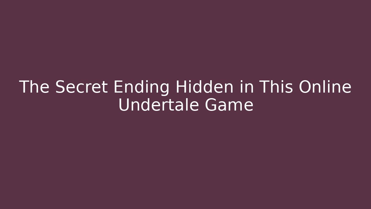 The Secret Ending Hidden in This Online Undertale Game