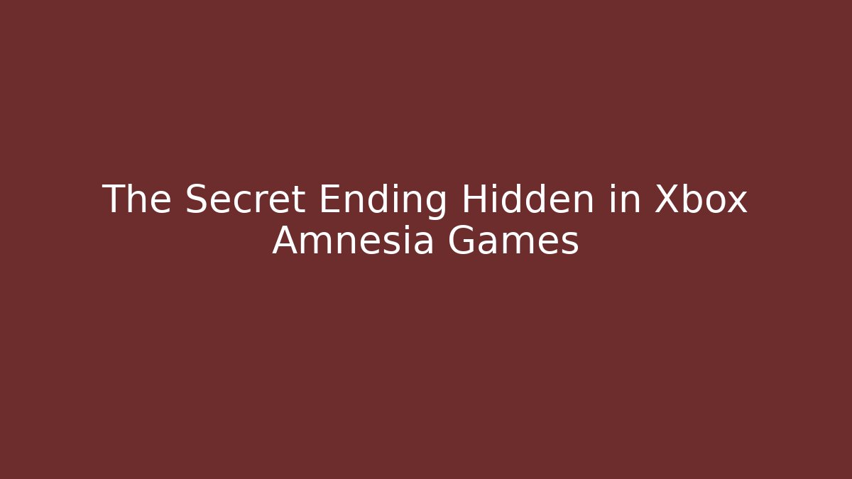 The Secret Ending Hidden in Xbox Amnesia Games