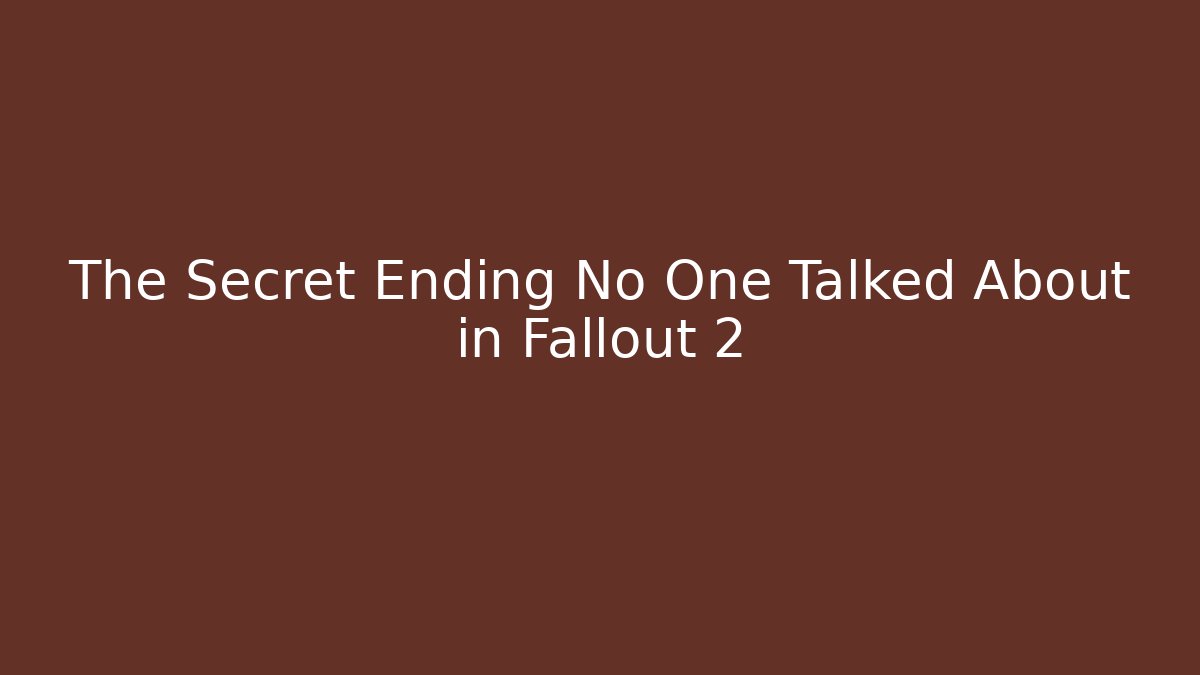 The Secret Ending No One Talked About in Fallout 2
