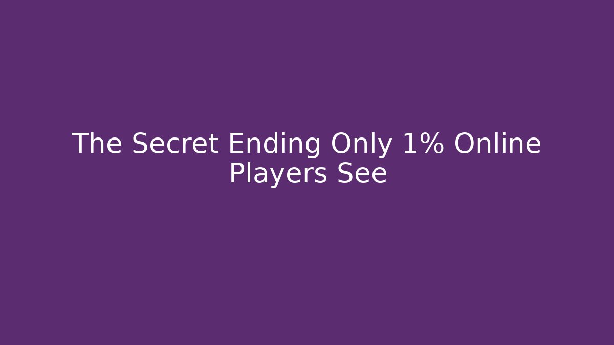The Secret Ending Only 1% Online Players See