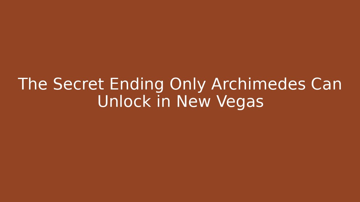 The Secret Ending Only Archimedes Can Unlock in New Vegas