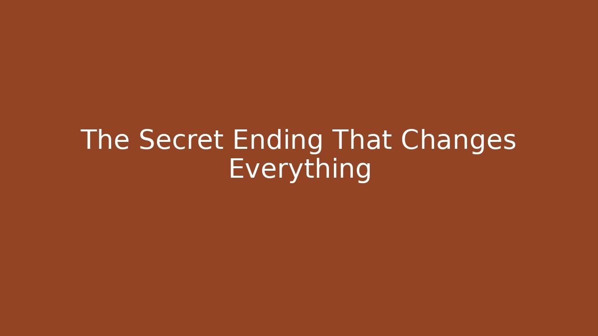 The Secret Ending That Changes Everything