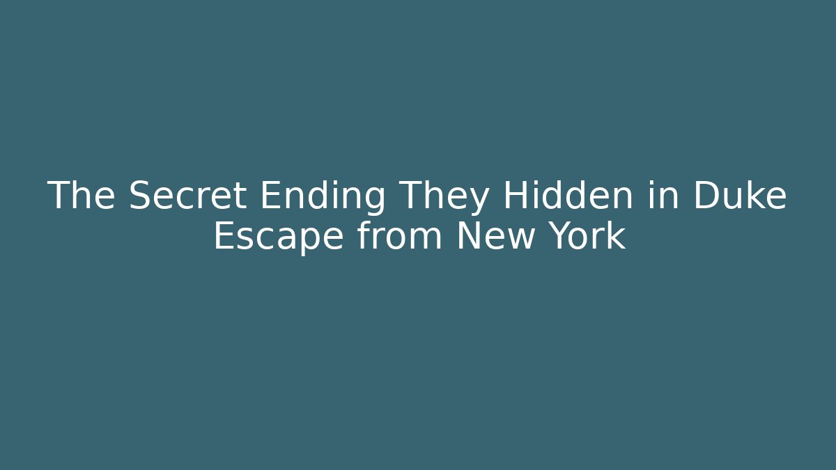 The Secret Ending They Hidden in Duke Escape from New York