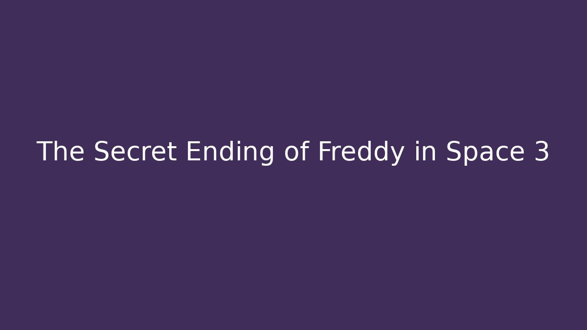 The Secret Ending of Freddy in Space 3