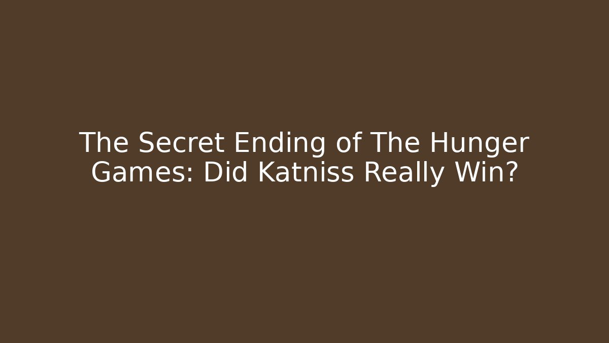 The Secret Ending of The Hunger Games: Did Katniss Really Win?