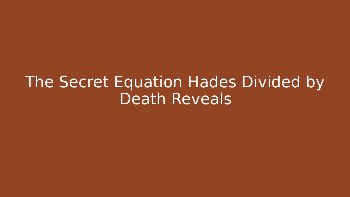 The Secret Equation Hades Divided by Death Reveals