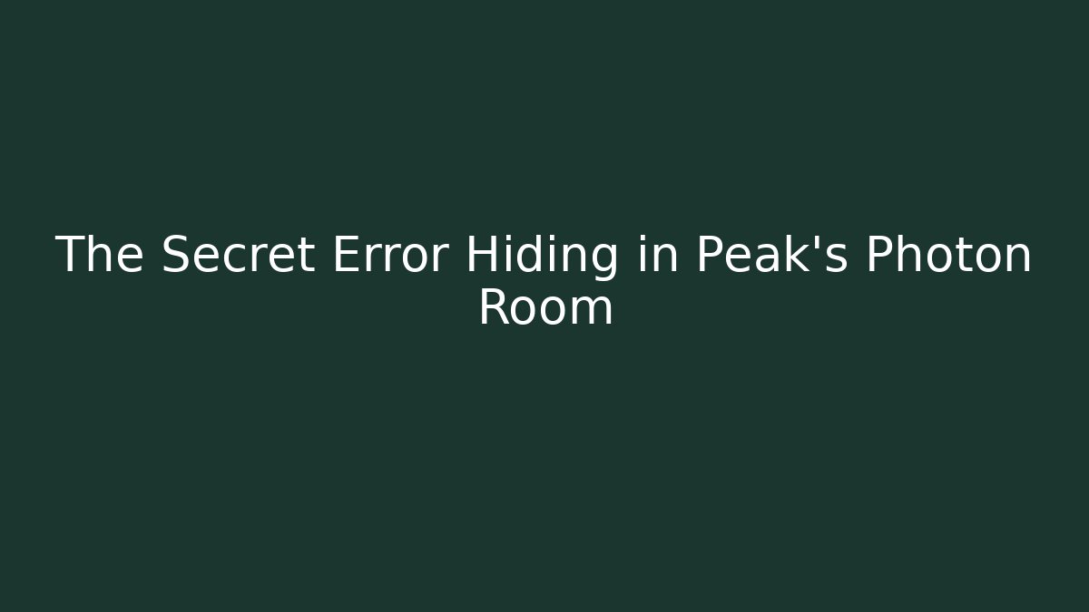 The Secret Error Hiding in Peak's Photon Room