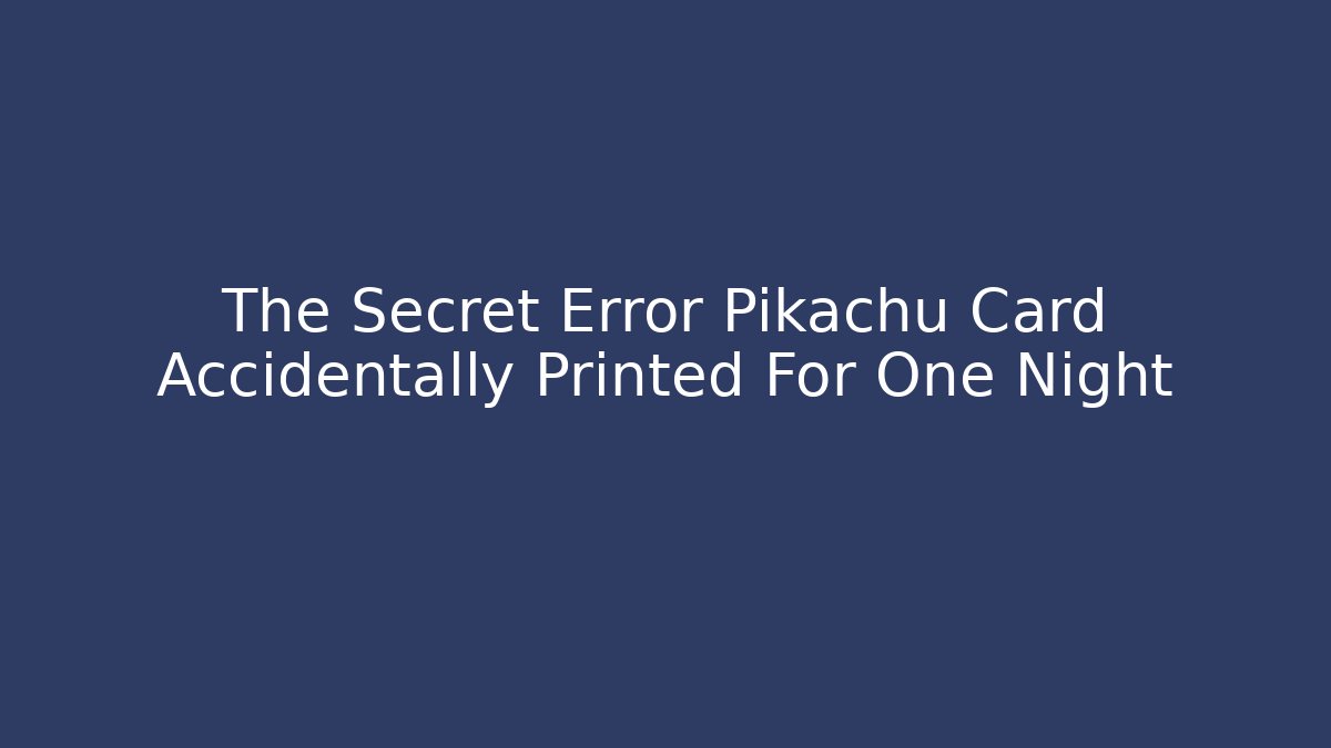 The Secret Error Pikachu Card Accidentally Printed For One Night - Create More Assets