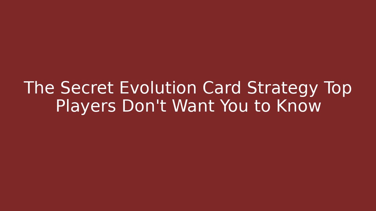 The Secret Evolution Card Strategy Top Players Don't Want You to Know