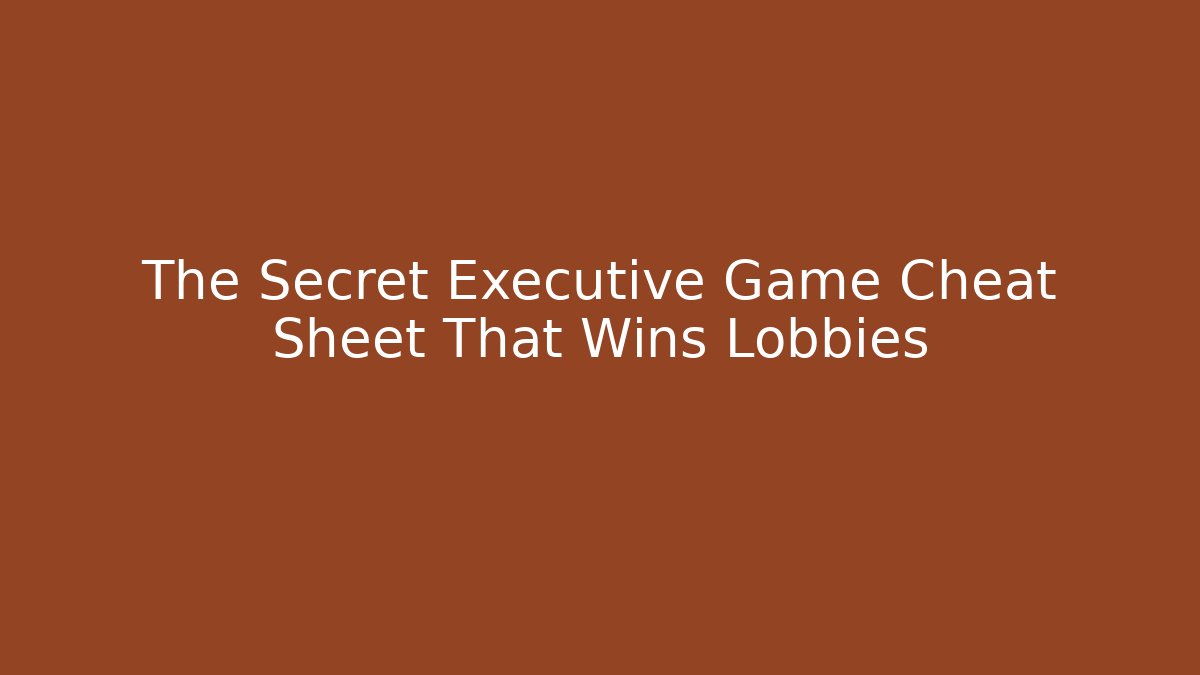 The Secret Executive Game Cheat Sheet That Wins Lobbies