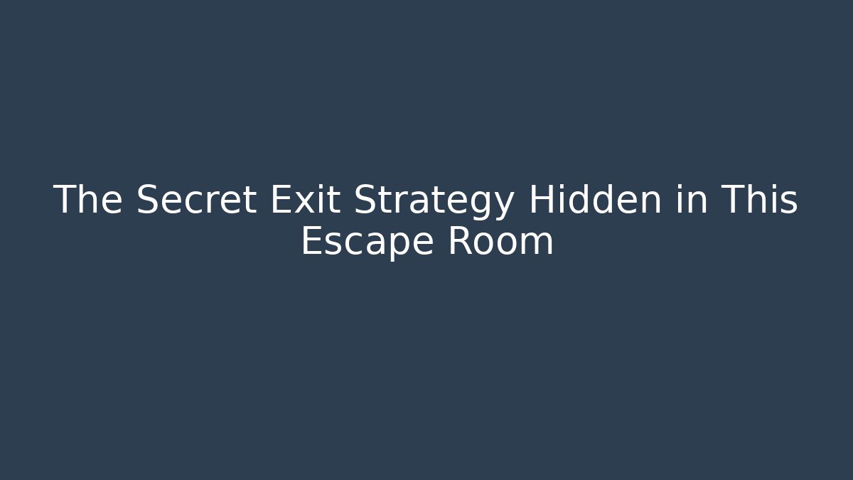 The Secret Exit Strategy Hidden in This Escape Room