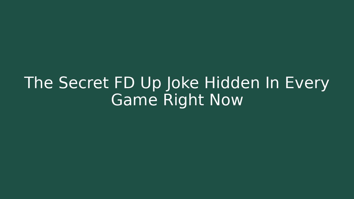 The Secret FD Up Joke Hidden In Every Game Right Now