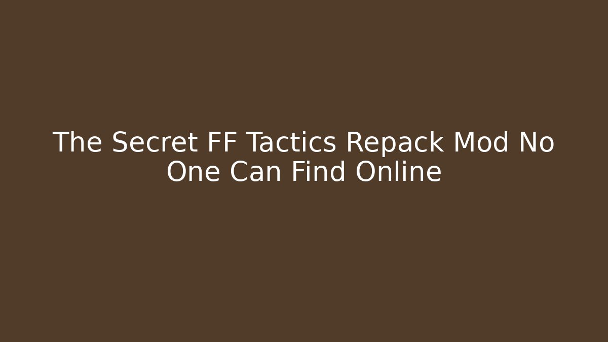 The Secret FF Tactics Repack Mod No One Can Find Online