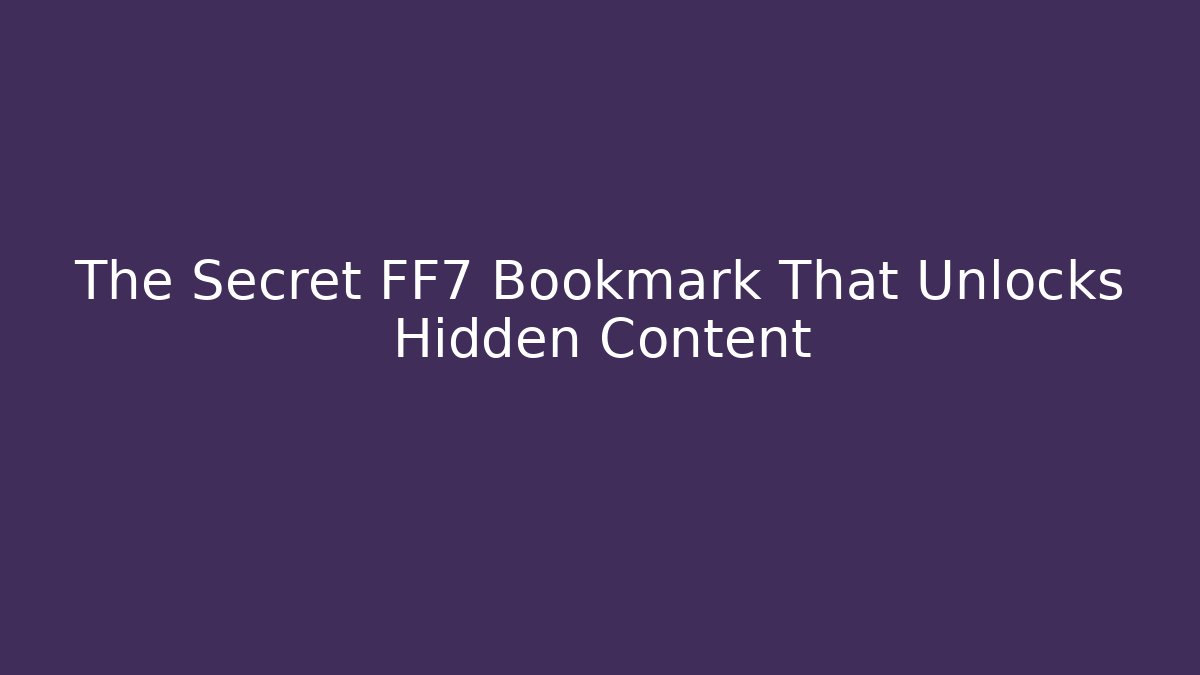 The Secret FF7 Bookmark That Unlocks Hidden Content - Create More Assets