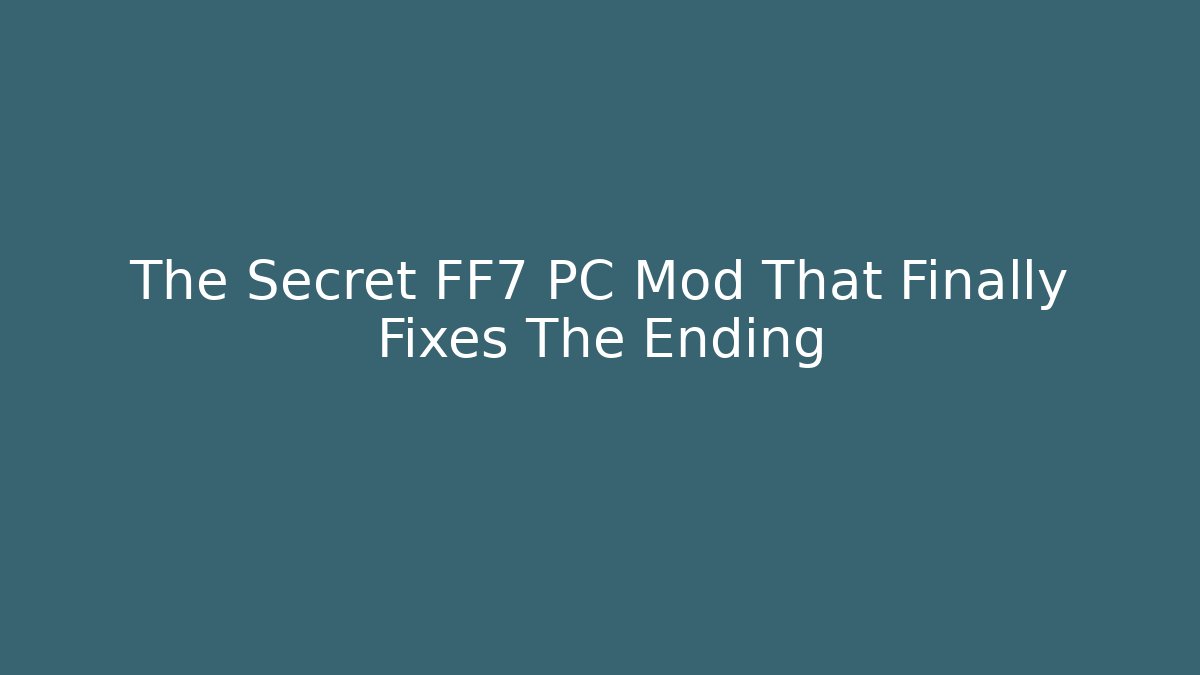 The Secret FF7 PC Mod That Finally Fixes The Ending - Create More Assets