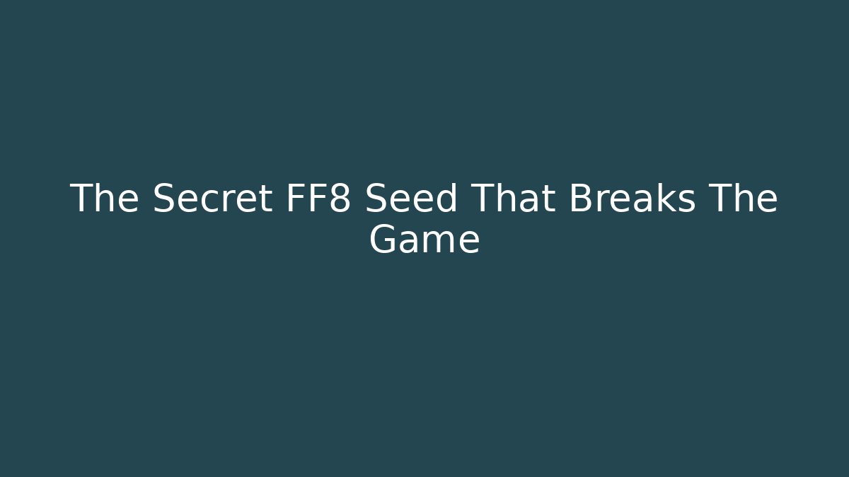 The Secret FF8 Seed That Breaks The Game