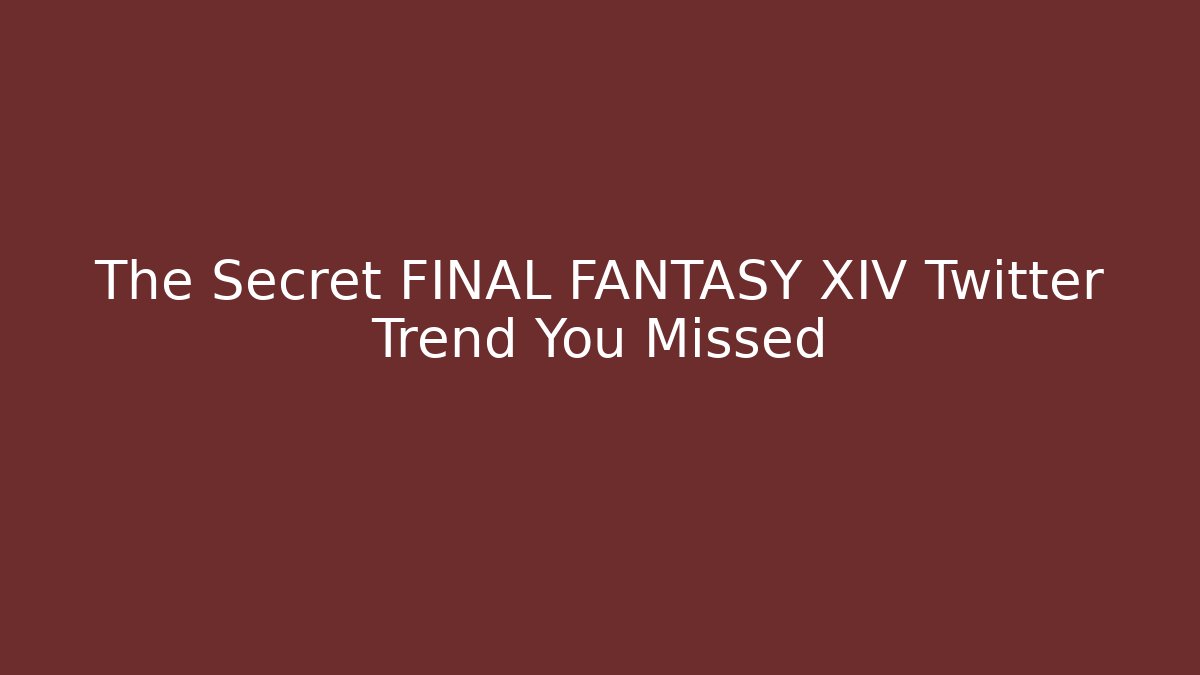 The Secret FINAL FANTASY XIV Twitter Trend You Missed