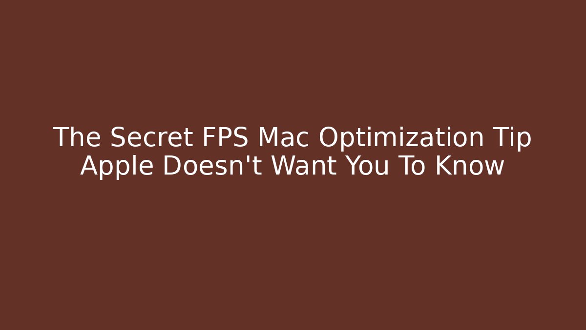 The Secret FPS Mac Optimization Tip Apple Doesn't Want You To Know