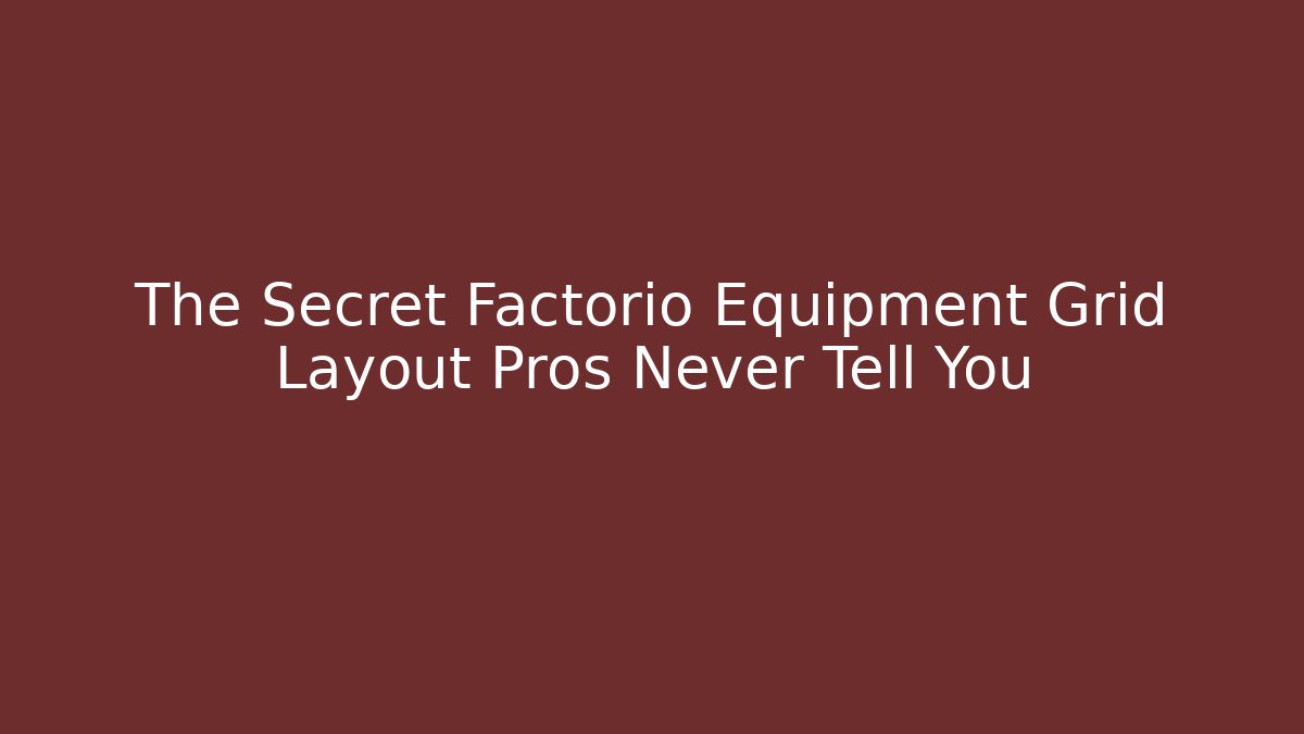 The Secret Factorio Equipment Grid Layout Pros Never Tell You