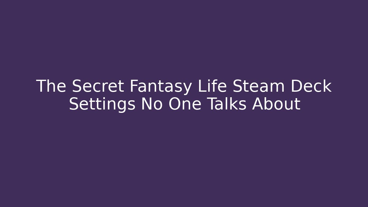 The Secret Fantasy Life Steam Deck Settings No One Talks About