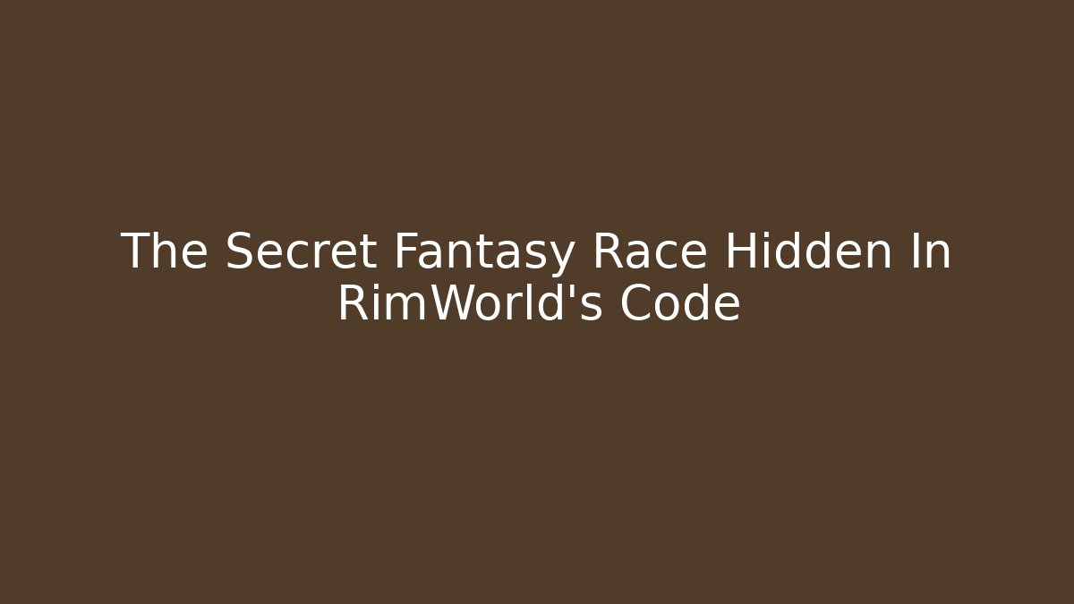 The Secret Fantasy Race Hidden In RimWorld's Code