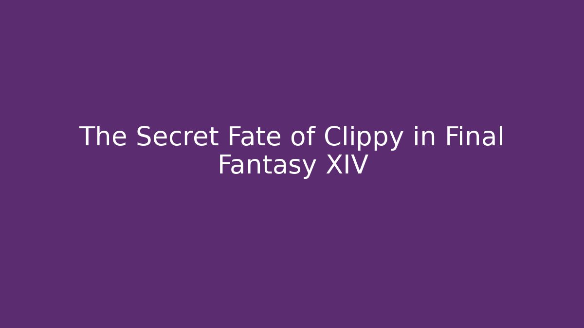 The Secret Fate of Clippy in Final Fantasy XIV