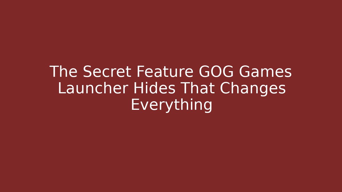 The Secret Feature GOG Games Launcher Hides That Changes Everything