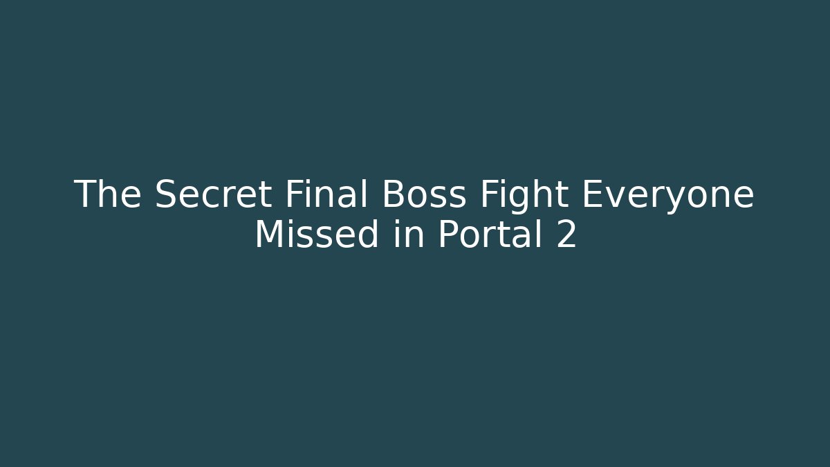The Secret Final Boss Fight Everyone Missed in Portal 2