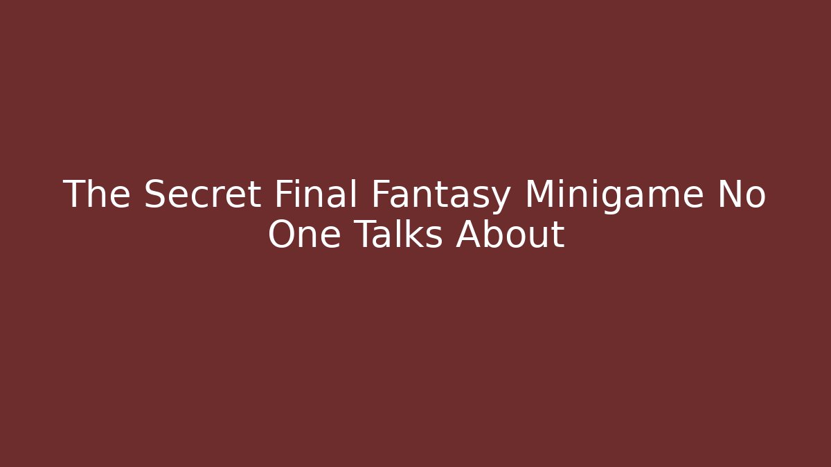 The Secret Final Fantasy Minigame No One Talks About