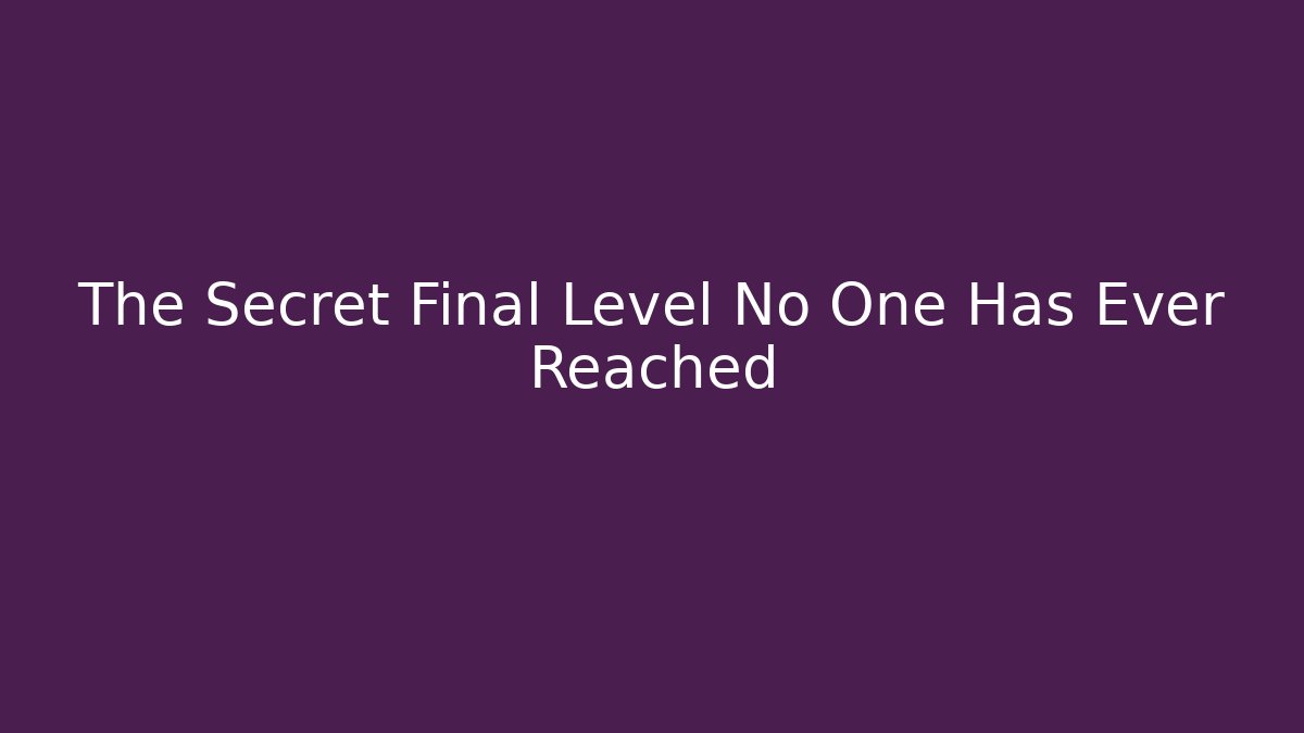 The Secret Final Level No One Has Ever Reached - Create More Assets
