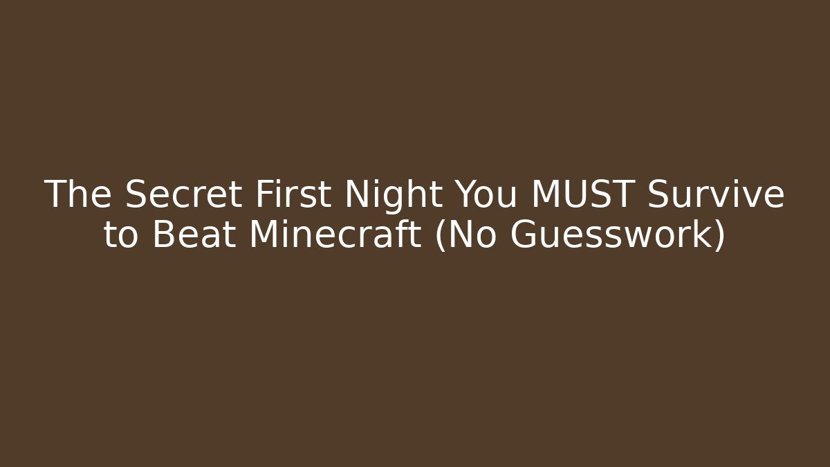 The Secret First Night You MUST Survive to Beat Minecraft (No Guesswork)
