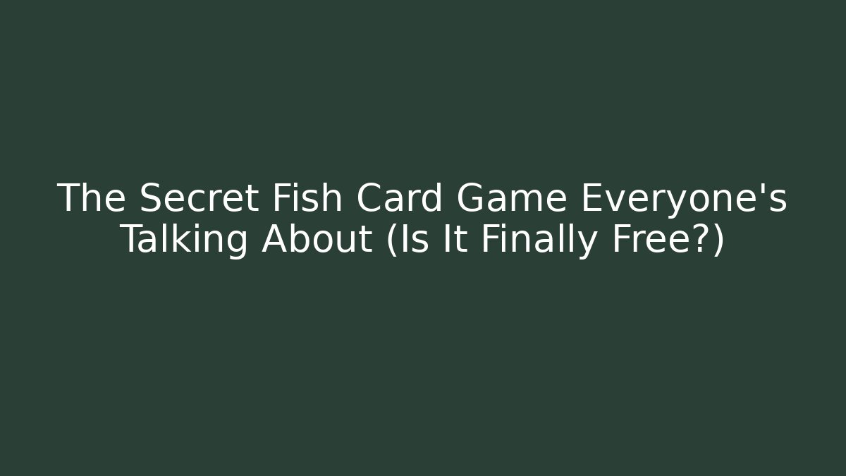 The Secret Fish Card Game Everyone's Talking About (Is It Finally Free?)