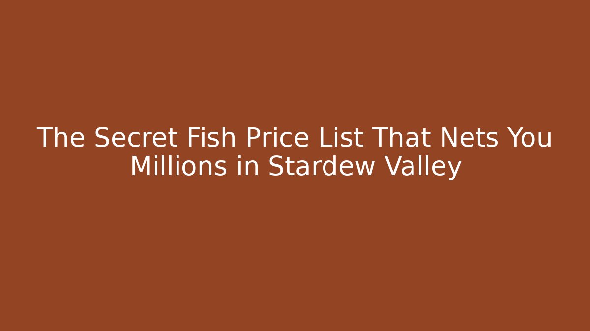 The Secret Fish Price List That Nets You Millions in Stardew Valley