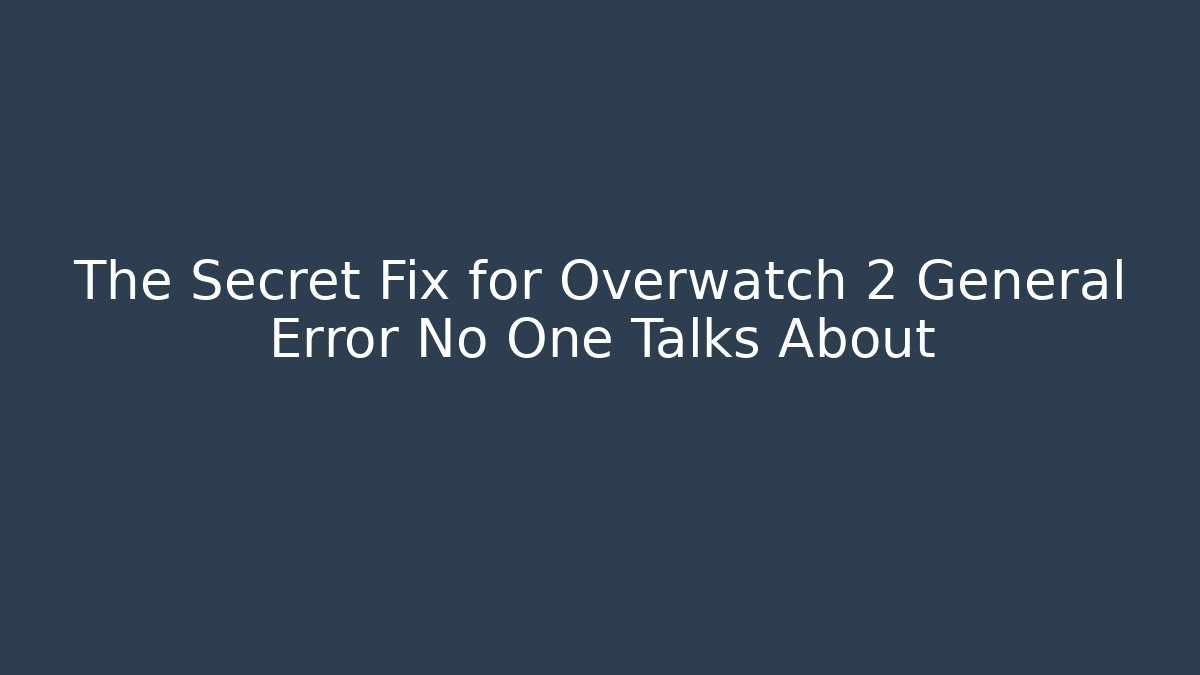 The Secret Fix for Overwatch 2 General Error No One Talks About - Create More Assets
