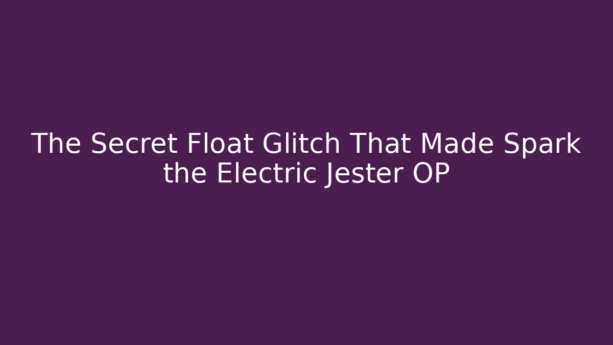 The Secret Float Glitch That Made Spark the Electric Jester OP