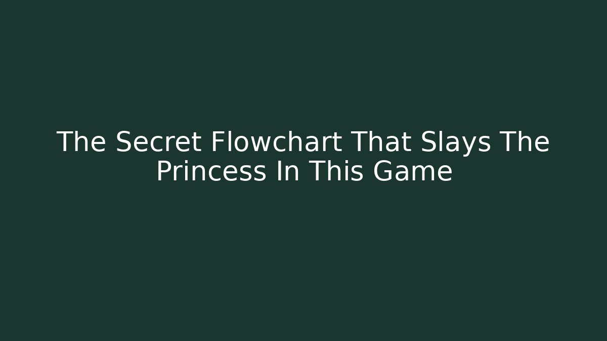 The Secret Flowchart That Slays The Princess In This Game